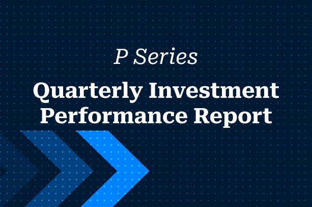 Quarterly Investment Performance Report P Series Funds Q1 2026
